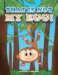 Book Cover for That Is Not My Egg! by Francesca Callaghan