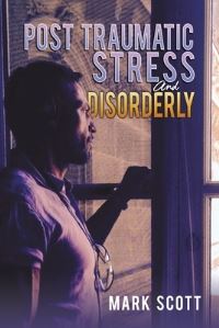 Book Cover for Post Traumatic Stress and Disorderly by Mark Scott