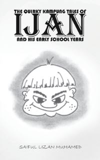 Book Cover for The Quirky Kampung Tales of Ijan and His Early School Years by Saiful Lizan Muhamed