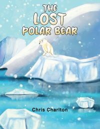 Book Cover for The Lost Polar Bear by Chris Charlton