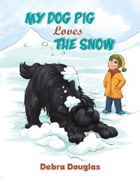 Book Cover for My Dog Pig Loves the Snow by Debra Douglas