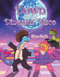 Book Cover for Down at the Dinosaur Disco by Clare Dodd