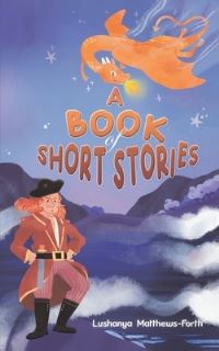 Book Cover for A Book of Short Stories by Lushanya MatthewsForth