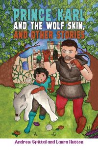 Book Cover for Prince Karl and the Wolf Skin, and Other Stories by Andrew Spittal, Laura Hutton
