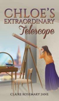 Book Cover for Chloe's Extraordinary Telescope by Claire Rosemary Jane