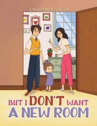 Book Cover for But I Don't Want a New Room by Courtney Smith