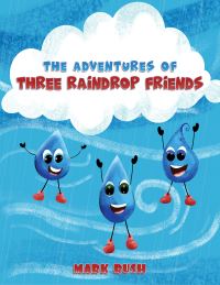 Book Cover for The Adventures of Three Raindrop Friends by Mark Rush