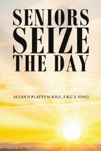 Book Cover for Seniors Seize the Day by FRCS ENG Allan H Platts MBBS