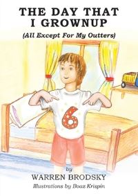 Book Cover for The Day That I Grownup (All Except for My Outters) by Warren Brodsky