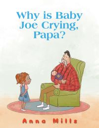 Book Cover for Why Is Baby Joe Crying, Papa? by Anna Mills