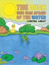 Book Cover for The Duck Who Was Afraid of the Water by Christina Wright