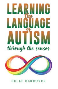 Book Cover for Learning the Language of Autism by Belle Berroyer