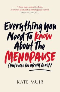 Book Cover for Everything You Need to Know About the Menopause (But Were Too Afraid to Ask) by Kate Muir