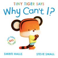 Book Cover for Tiny Tiger Says Why Can't I? by Smriti PrasadamHalls