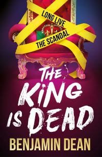 Book Cover for The King Is Dead by Benjamin Dean