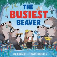 Book Cover for The Busiest Beaver by Lu Fraser