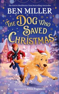 Book Cover for The Dog Who Saved Christmas by Ben Miller