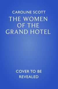 Book Cover for The Women of the Grand Hotel by Caroline Scott