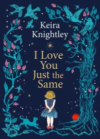 Book Cover for I Love You Just the Same by Keira Knightley