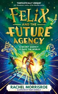 Book Cover for Felix and the Future Agency by Rachel Morrisroe