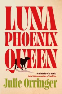 Book Cover for Luna, Phoenix, Queen by Julie Orringer