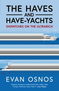 Book Cover for The Haves and Have-Yachts by Evan Osnos