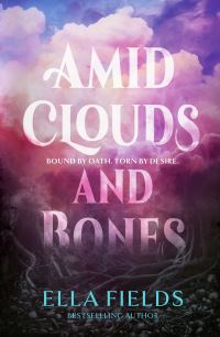 Book Cover for Amid Clouds and Bones by Ella Fields