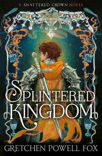 Book Cover for Splintered Kingdom by Gretchen Powell Fox
