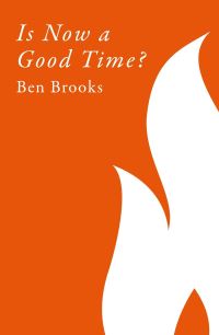 Book Cover for Is Now a Good Time by Ben Brooks