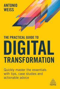Book Cover for The Practical Guide to Digital Transformation by Antonio E Weiss