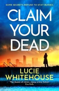 Book Cover for Claim Your Dead by Lucie Whitehouse
