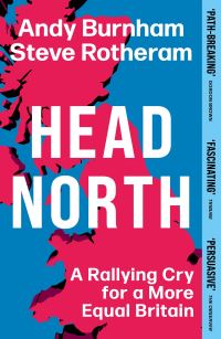Book Cover for Head North by Andy Burnham, Steve Rotheram, Liam Thorp