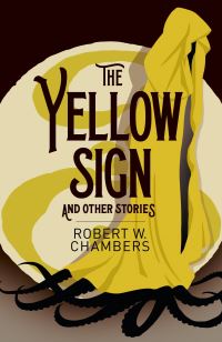 Book Cover for The Yellow Sign and Other Stories by Robert W Chambers