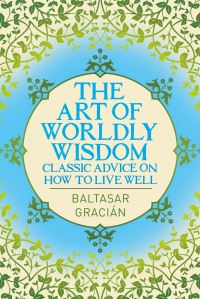 Book Cover for The Art of Worldly Wisdom by Baltasar Gracián y Morales