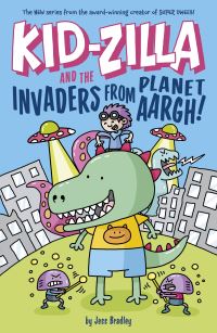 Book Cover for Kid-Zilla and the Invaders from Planet Aargh! by Jess Bradley