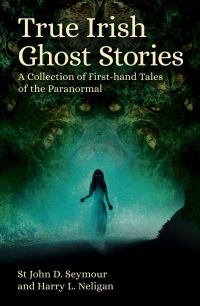 Book Cover for True Irish Ghost Stories by St John D Seymour, Harry Neligan