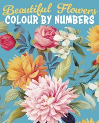 Book Cover for Beautiful Flowers Colour by Numbers by Else Lennox, David Woodroffe