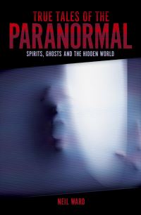 Book Cover for True Tales of the Paranormal by Neil Ward