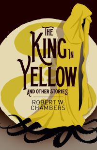 Book Cover for The King in Yellow and Other Stories by Robert W Chambers