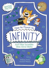 Book Cover for How to Count to Infinity and Other Incredible Ideas About Maths by William Potter