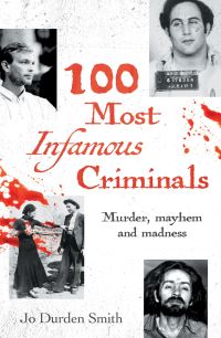 Book Cover for 100 Most Infamous Criminals by Jo DurdenSmith