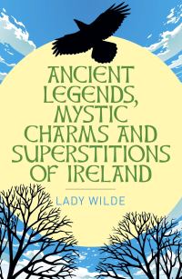 Book Cover for Ancient Legends, Mystic Charms and Superstitions of Ireland by Wilde