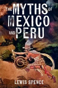 Book Cover for The Myths of Mexico and Peru by Lewis Spence