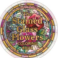 Book Cover for The Stained Glass Flowers Coloring Book by Tansy Willow