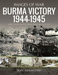 Book Cover for Burma Victory, 1944-1945 by Jon Diamond