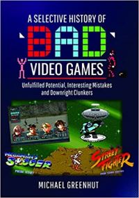 Book Cover for A Selective History of 'Bad' Video Games by Michael Greenhut