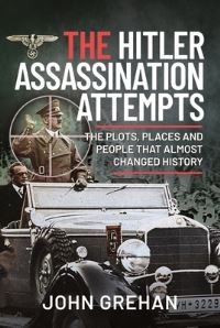 Book Cover for The Hitler Assassination Attempts by John Grehan