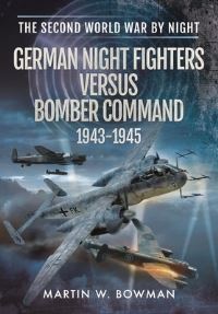 Book Cover for German Night Fighters Versus Bomber Command, 1943-1945 by Martin W Bowman