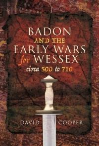 Book Cover for Badon and the Early Wars for Wessex, Circa 500 to 710 by David Cooper