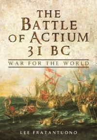 Book Cover for The Battle of Actium 31 BC by Lee Fratantuono